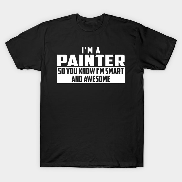 Smart and Awesome Painter T-Shirt by helloshirts